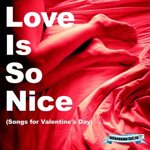 Love Is So Nice- Songs Valentine's Day